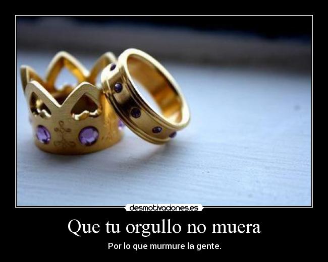 Que tu orgullo no muera -