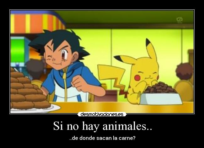 Si no hay animales.. - ..de donde sacan la carne?