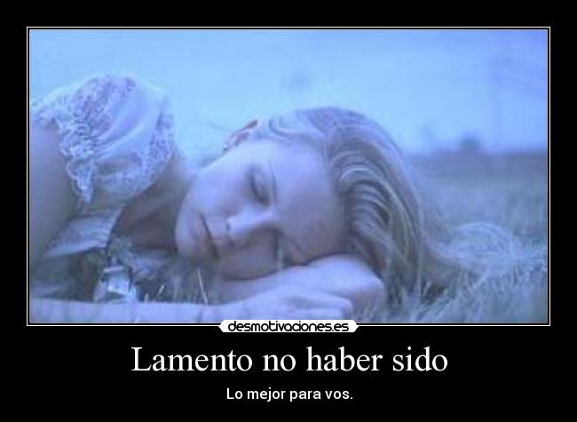 Lamento no haber sido - Lo mejor para vos.