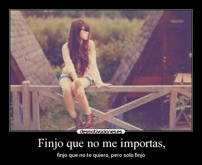 Finjo que no me importas, - 