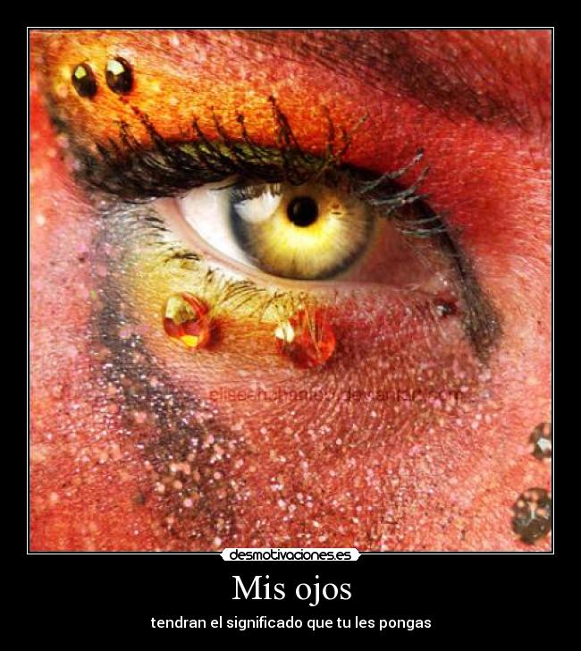Mis ojos - tendran el significado que tu les pongas