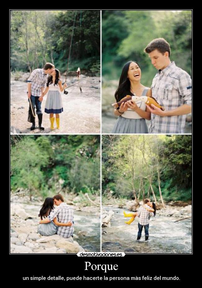 Porque - un simple detalle, puede hacerte la persona màs feliz del mundo.