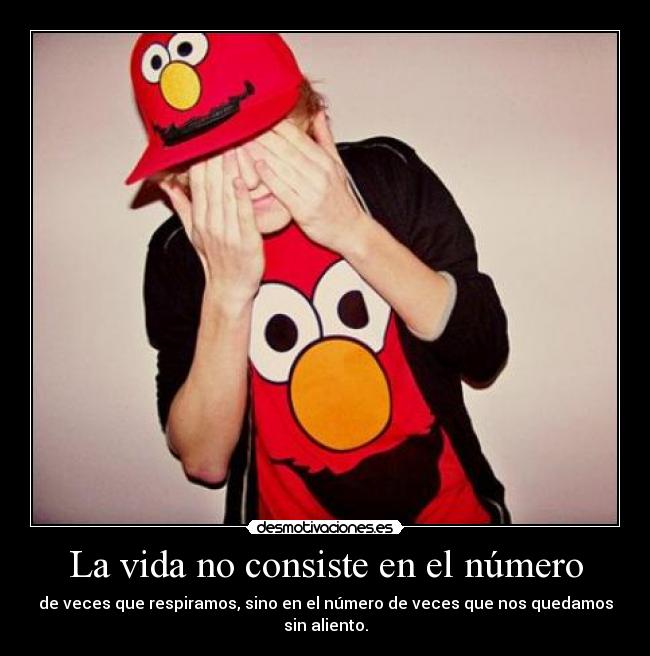 La vida no consiste en el número - de veces que respiramos, sino en el número de veces que nos quedamos sin aliento.