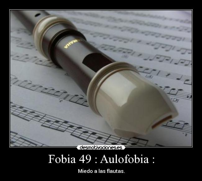 Fobia 49 : Aulofobia : -