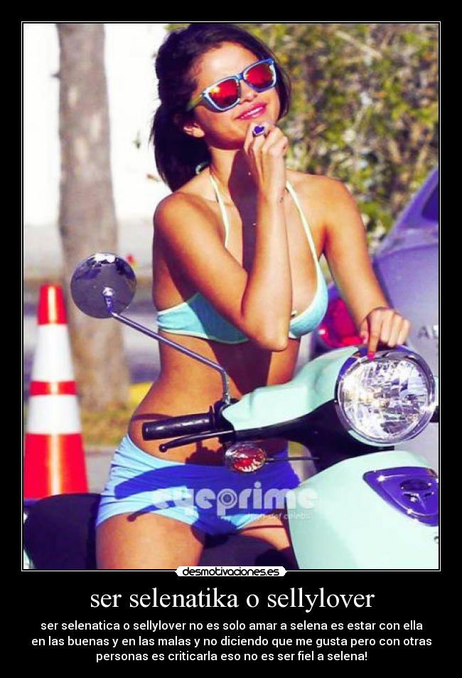 ser selenatika o sellylover - ser selenatica o sellylover no es solo amar a selena es estar con ella
en las buenas y en las malas y no diciendo que me gusta pero con otras
personas es criticarla eso no es ser fiel a selena!