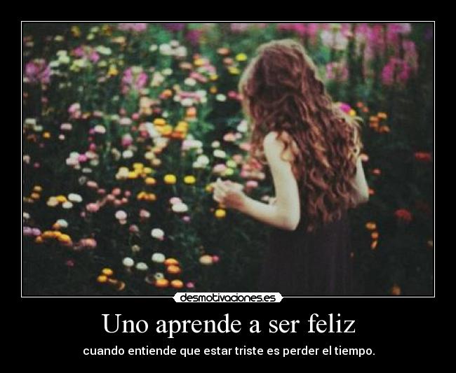 Uno aprende a ser feliz -