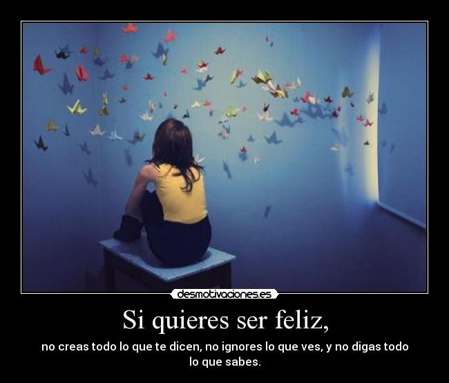 Si quieres ser feliz, - 