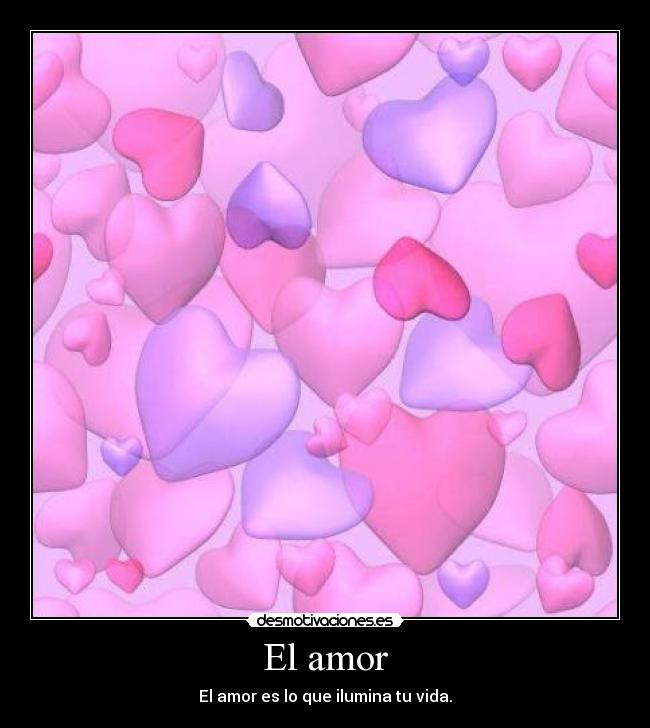 El amor - El amor es lo que ilumina tu vida.