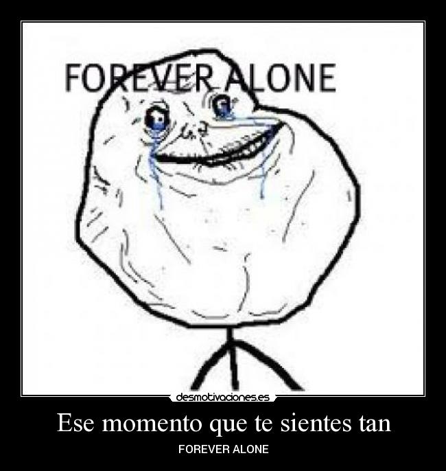 Ese momento que te sientes tan - 