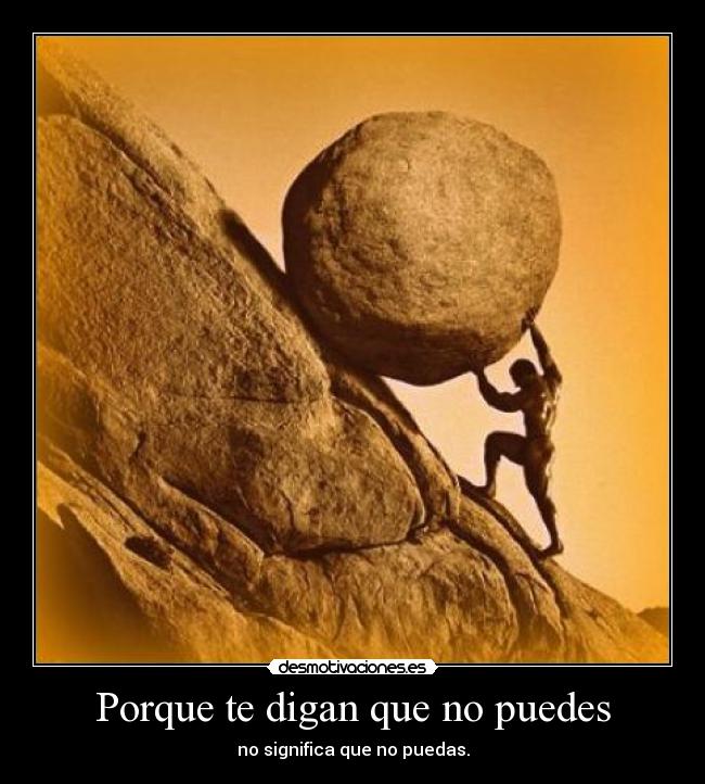 Porque te digan que no puedes - no significa que no puedas.