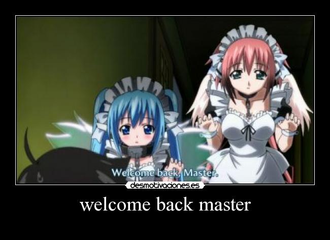 welcome back master -