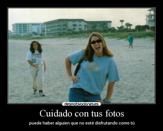 Cuidado con tus fotos - 