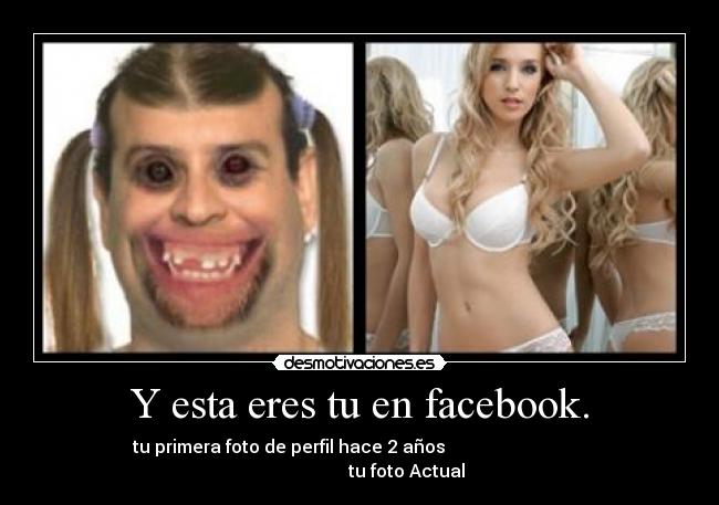 Y esta eres tu en facebook. -