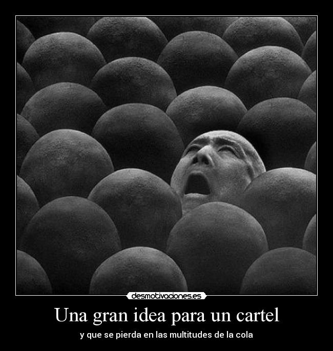 Una gran idea para un cartel - y que se pierda en las multitudes de la cola