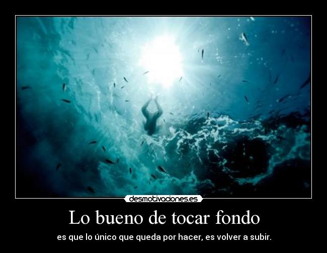 Lo bueno de tocar fondo -