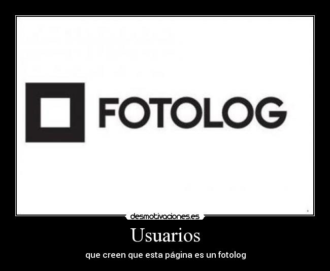 Usuarios - que creen que esta página es un fotolog