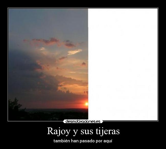 Rajoy y sus tijeras - también han pasado por aquí