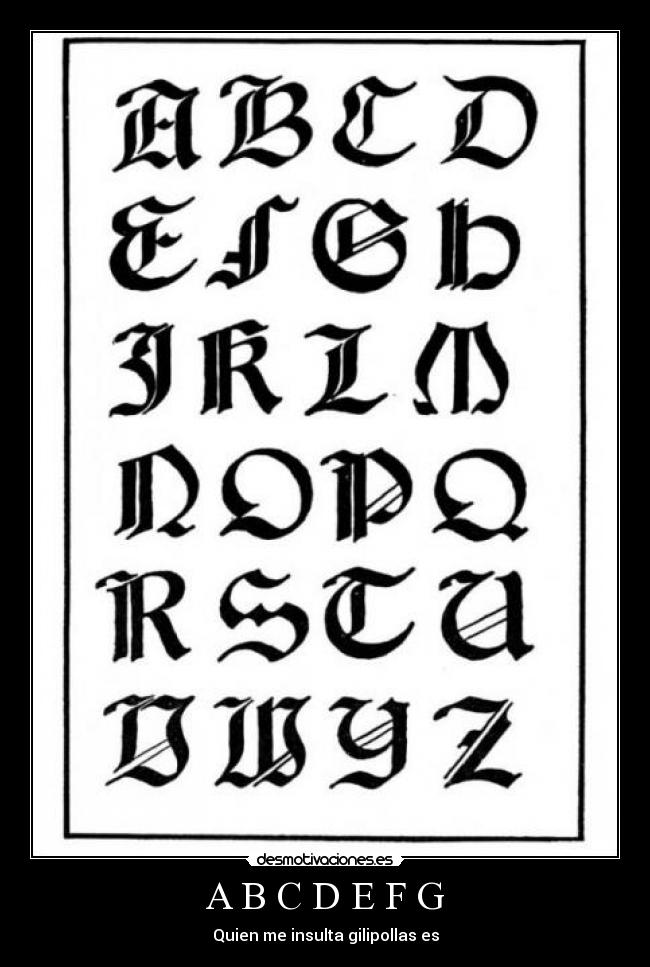 A B C D E F G - Quien me insulta gilipollas es