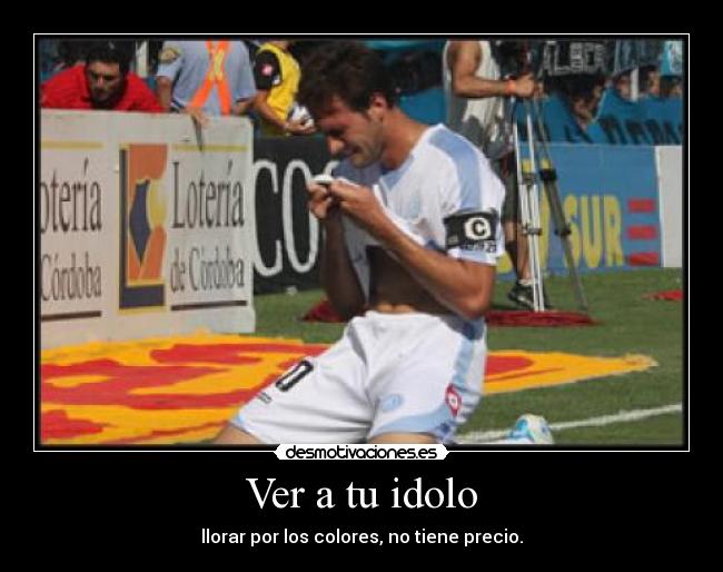 Ver a tu idolo - llorar por los colores, no tiene precio.