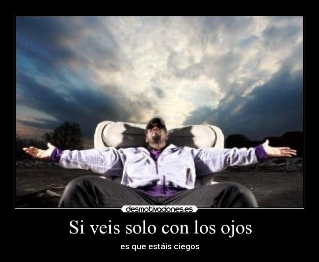 Si veis solo con los ojos -