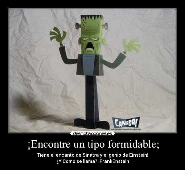 ¡Encontre un tipo formidable; -