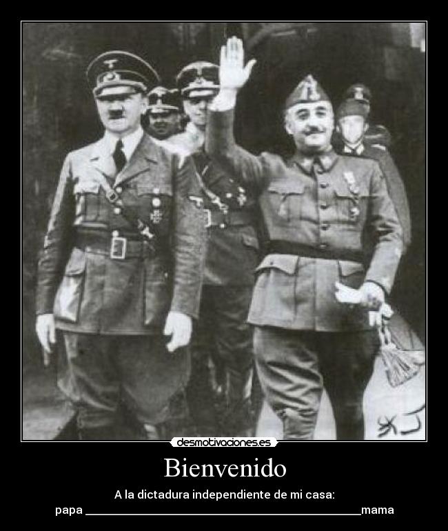 Bienvenido - A la dictadura independiente de mi casa:
papa __________________________________________________mama