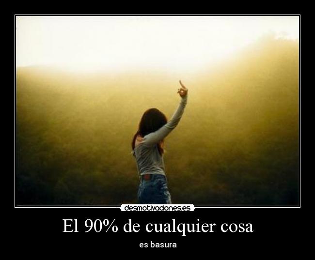 El 90% de cualquier cosa - es basura