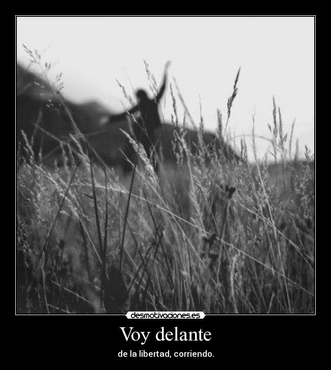 Voy delante - de la libertad, corriendo.