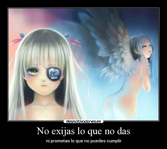 No exijas lo que no das -