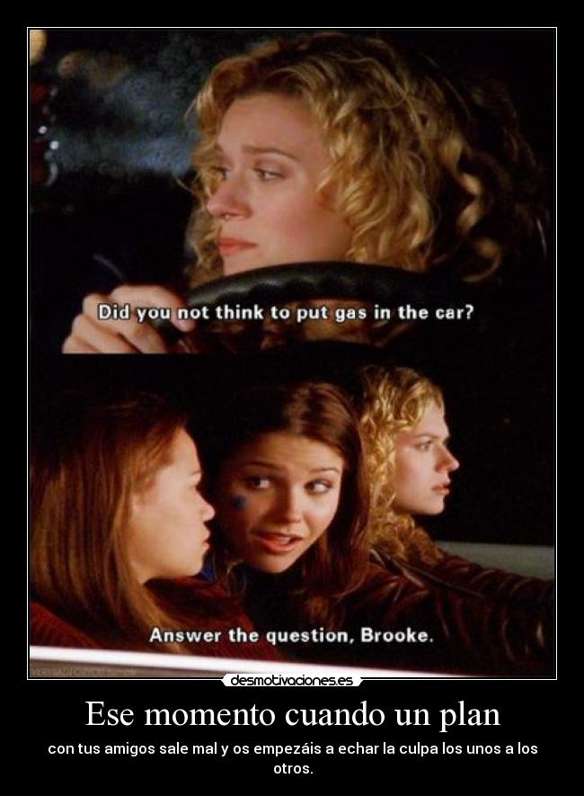 Ese momento cuando un plan - con tus amigos sale mal y os empezáis a echar la culpa los unos a los otros.