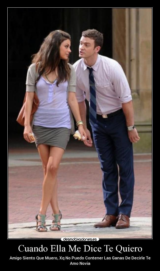 Cuando Ella Me Dice Te Quiero - Amigo Siento Que Muero, Xq No Puedo Contener Las Ganas De Decirle Te Amo Novia