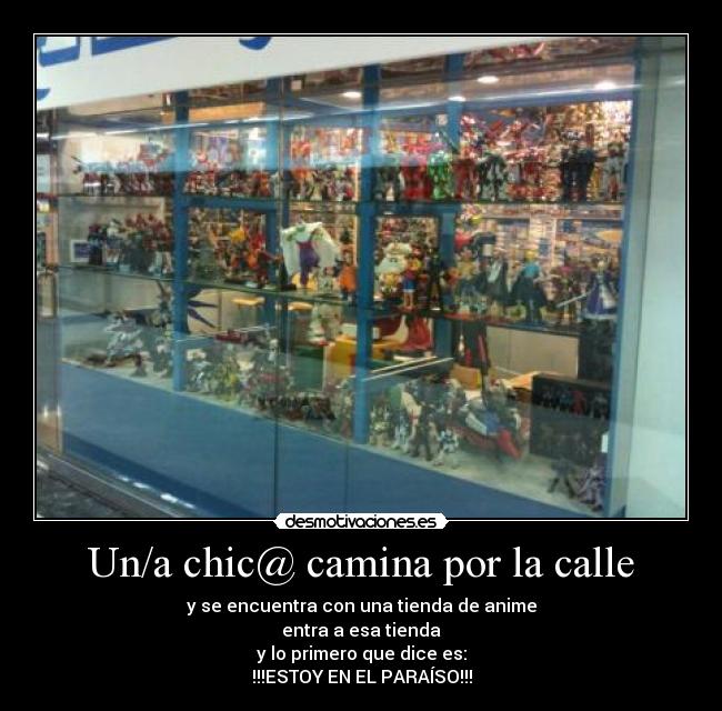 carteles otaku paraiso estoy camina calle primero tienda encuentra anime desmotivaciones