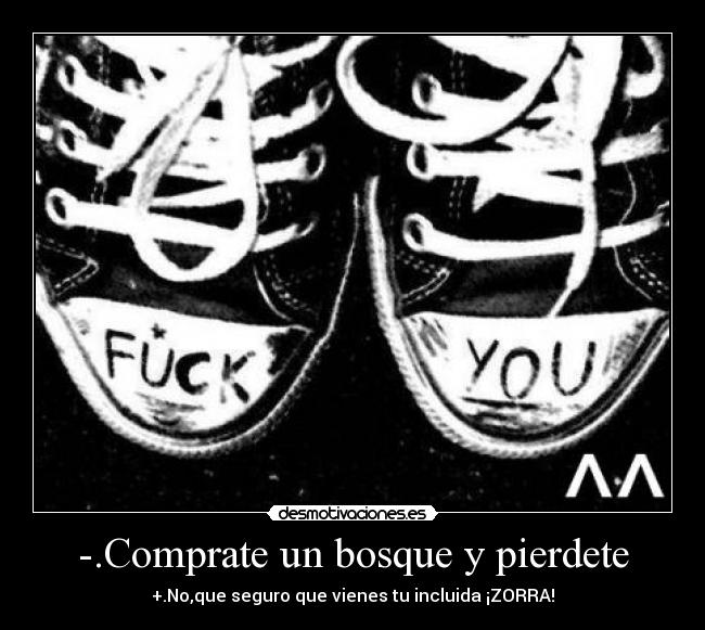 -.Comprate un bosque y pierdete - +.No,que seguro que vienes tu incluida ¡ZORRA!