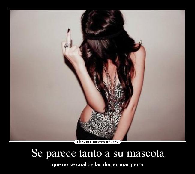 Se parece tanto a su mascota - que no se cual de las dos es mas perra