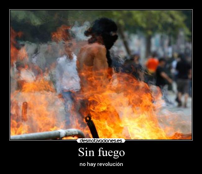 Sin fuego - no hay revolución