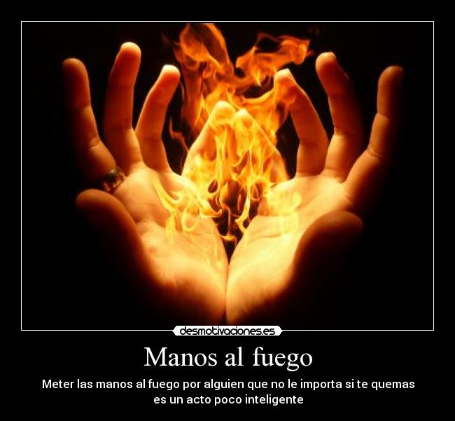 carteles manos fuego desmotivaciones