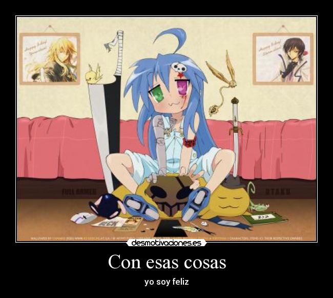 Con esas cosas - yo soy feliz