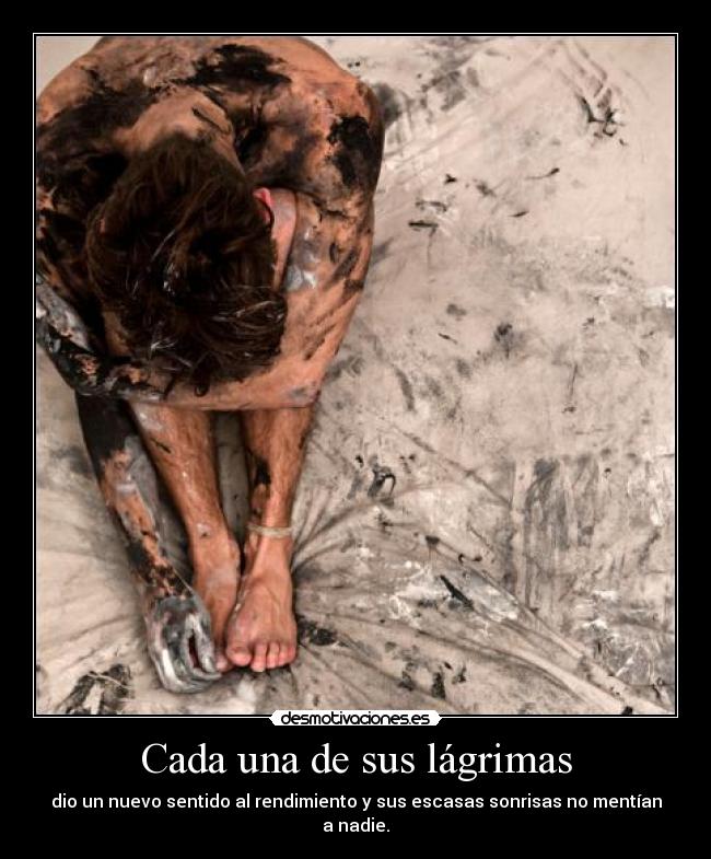 Cada una de sus lágrimas - dio un nuevo sentido al rendimiento y sus escasas sonrisas no mentían a nadie.