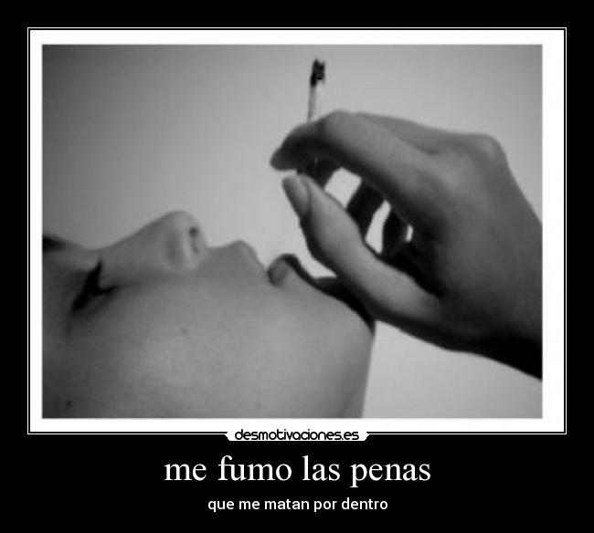 me fumo las penas -