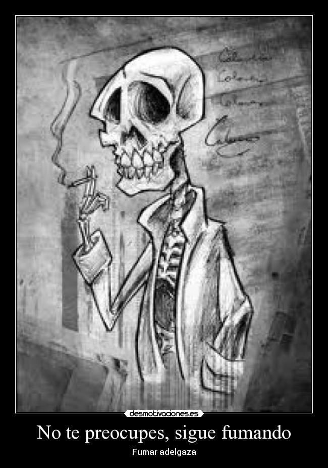 No te preocupes, sigue fumando - 