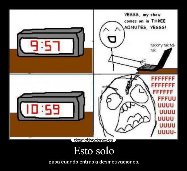Esto solo - pasa cuando entras a desmotivaciones.