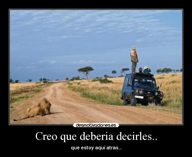 Creo que deberia decirles.. - 