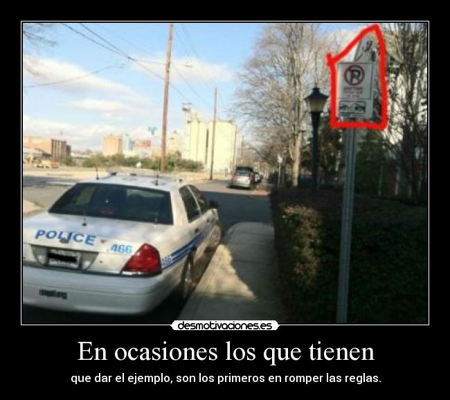 En ocasiones los que tienen - que dar el ejemplo, son los primeros en romper las reglas.