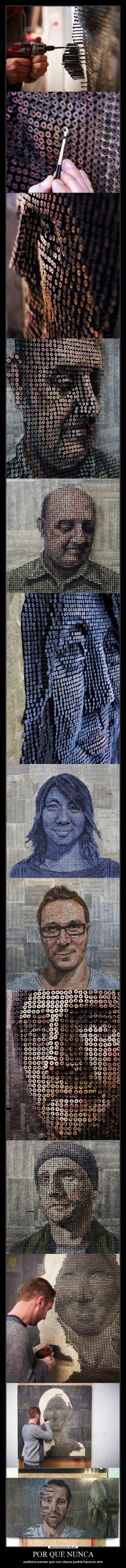 POR QUE NUNCA - pudistes pensar que con clavos podria hacerse arte