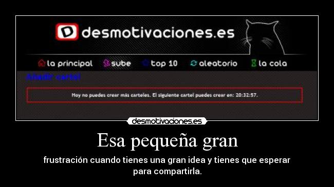 Esa pequeña gran - frustración cuando tienes una gran idea y tienes que esperar
para compartirla.
