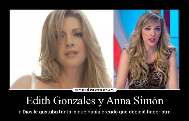 Edith Gonzales y Anna Simón - a Dios le gustaba tanto lo que había creado que decidió hacer otra