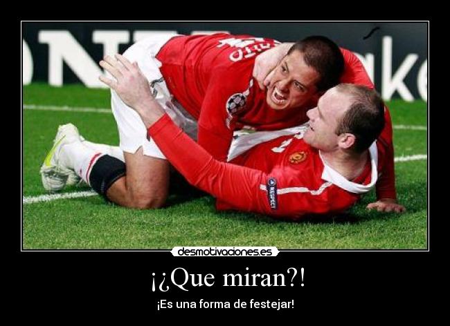 ¡¿Que miran?! - ¡Es una forma de festejar!