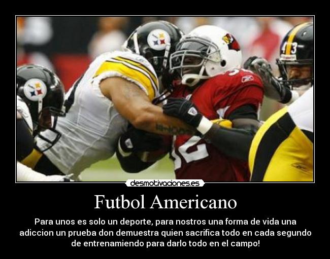 Futbol Americano - Para unos es solo un deporte, para nostros una forma de vida una
adiccion un prueba don demuestra quien sacrifica todo en cada segundo
de entrenamiendo para darlo todo en el campo!