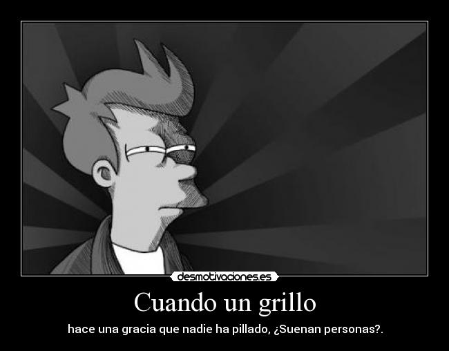 carteles meneillos007 fry grillos personas futurama desmotivaciones