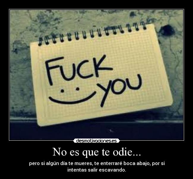 No es que te odie... -